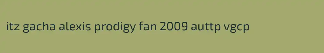 itz gacha alexis prodigy fan 2009 auttp vgcp